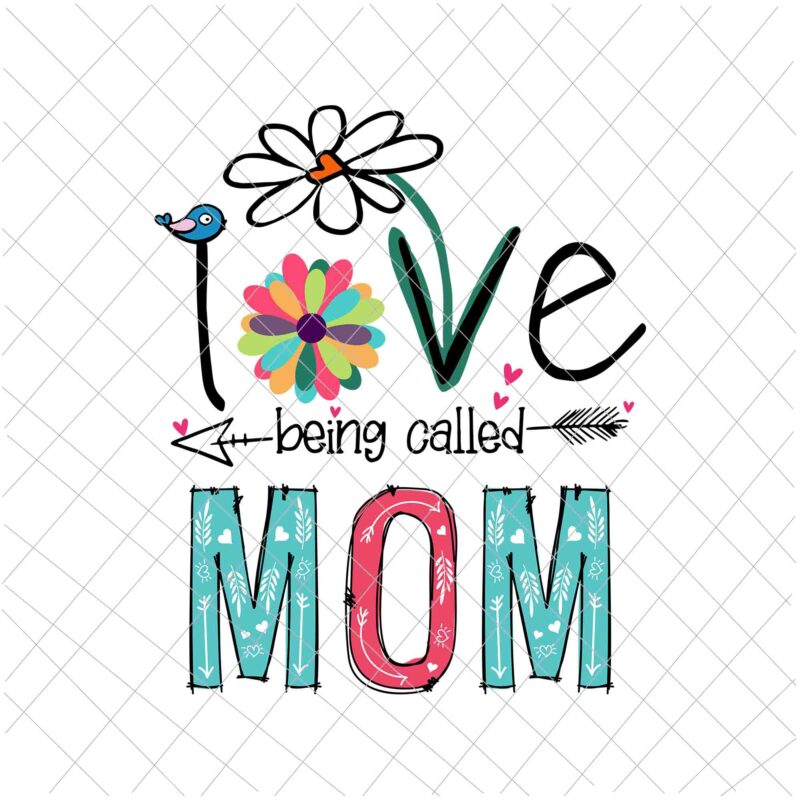 I love being called mom svg, love mom svg, mother’s quote svg, mother’s day svg, being called Mom Svg