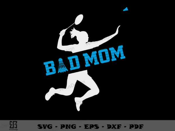 Bad mom badminton svg png, mothers day tshirt design
