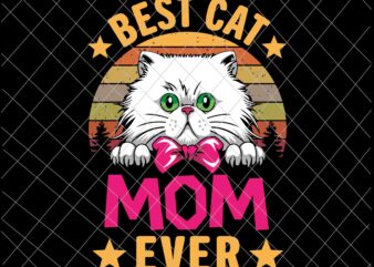 Best Cat Mom Ever Svg, Cat Mother’s Day, Cat Mom Svg, Funny Mother’s Day Svg, Mother’s Day Svg t shirt template