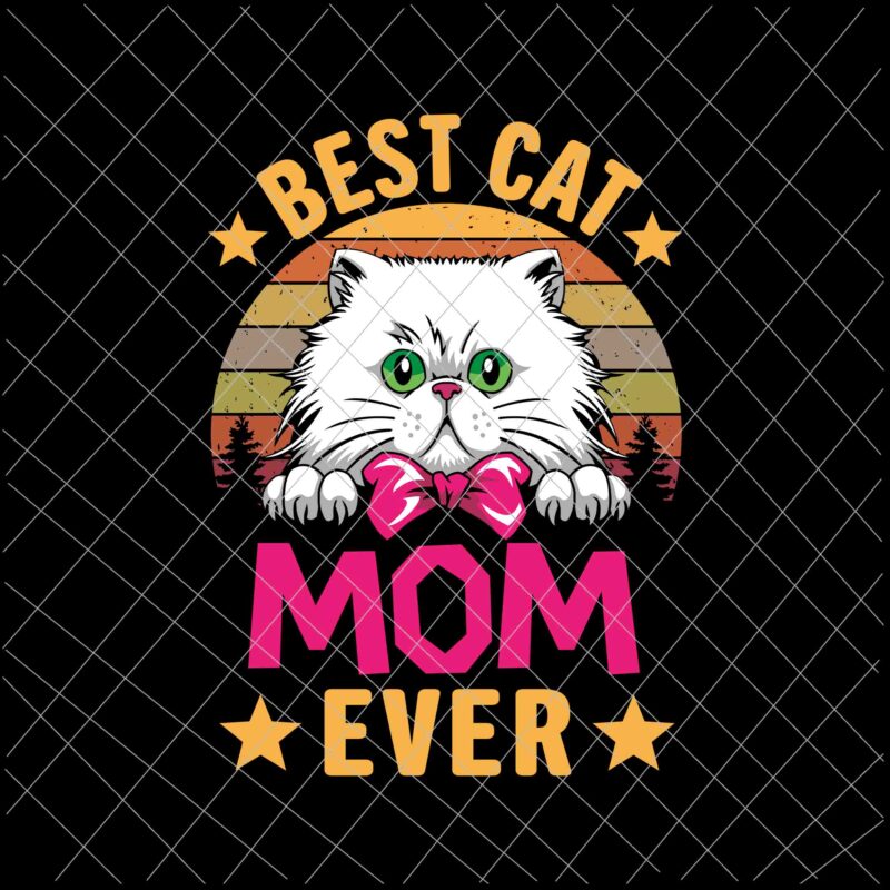 Best Cat Mom Ever Svg, Cat Mother’s Day, Cat Mom Svg, Funny Mother’s Day Svg, Mother’s Day Svg