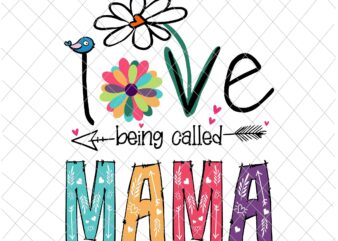 I Love Being Called Mama Svg, Mother’s Day Svg, Love Mom Svg, Mother’s Day Quote Svg