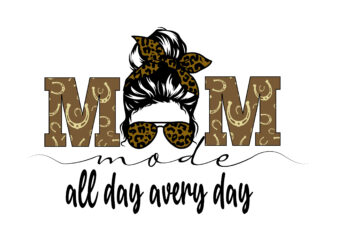 Mom Mode All Day Every Day Tshirt Design
