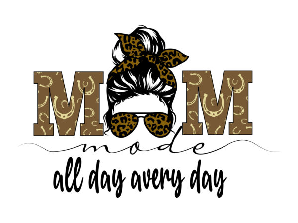 Mom mode all day every day tshirt design