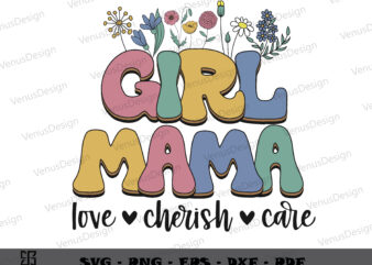 Girl Mama Love Cherish Care SVG PNG, Mothers Day Tshirt Design