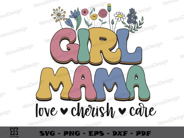 Girl mama love cherish care svg png, mothers day tshirt design