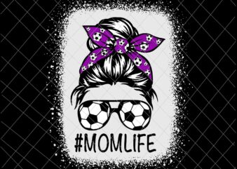 MomLife Svg, Womens Dy Mom Life Soccer Ball Svg, MomLife Soccer Ball Svg, Momlife football Svg, Messy Bun Svg, Mother’s Day Svg t shirt designs for sale