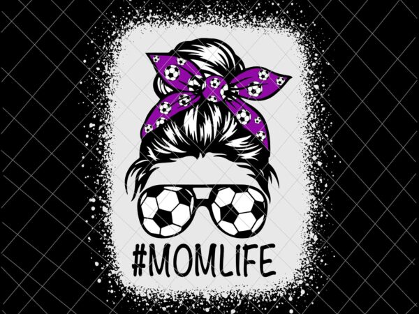 Momlife svg, womens dy mom life soccer ball svg, momlife soccer ball svg, momlife football svg, messy bun svg, mother’s day svg t shirt designs for sale