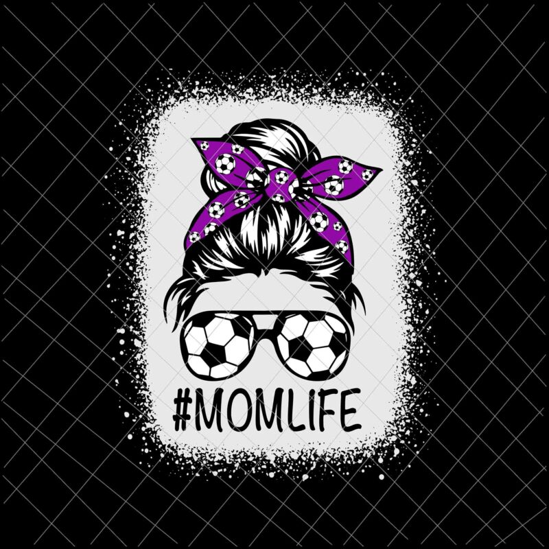 MomLife Svg, Womens Dy Mom Life Soccer Ball Svg, MomLife Soccer Ball Svg, Momlife football Svg, Messy Bun Svg, Mother’s Day Svg