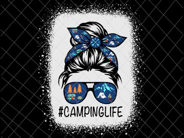 Camping life svg, messy bun hair mother’s day camping lovers svg, momlife camping svg, mother’s day svg t shirt vector file