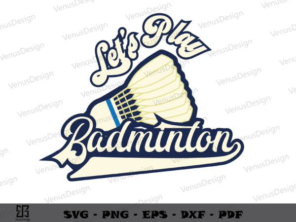 Lets play badminton svg png, sport tshirt design