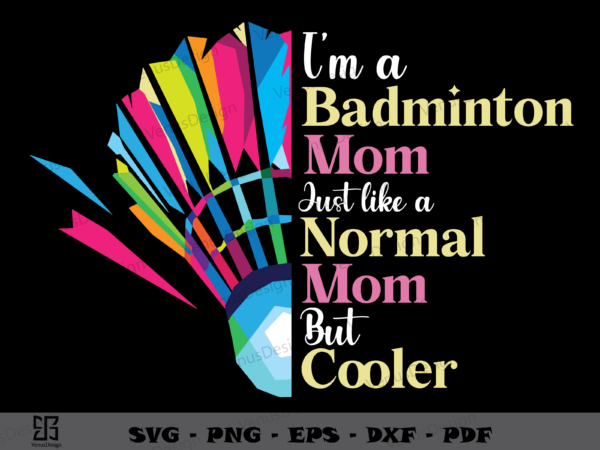 I am a badminton mom just like a normal mom but cooler tshirt design