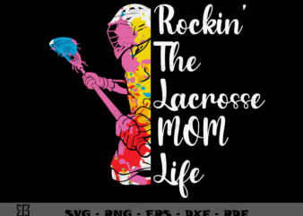 Rockin The Lacrosse Mom Life SVG PNG, Mothers Day Tshirt Design