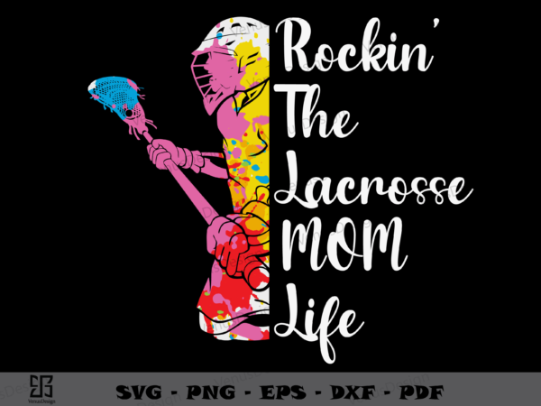 Rockin the lacrosse mom life svg png, mothers day tshirt design