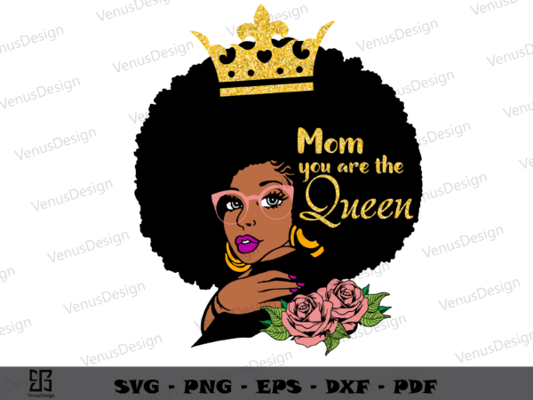 Mom youre the queen afro girl svg png, mothers day tshirt design