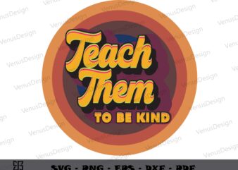 Vintage Teach Them To Be Kind SVG Design, Teachers Day Tshirt Design