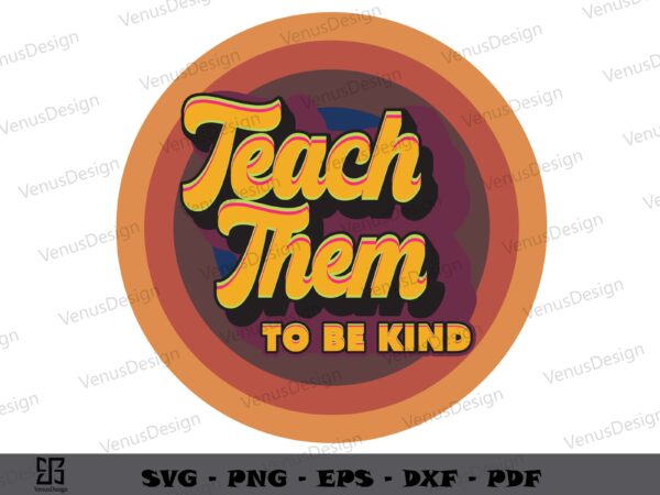 Vintage teach them to be kind svg design, teachers day tshirt design