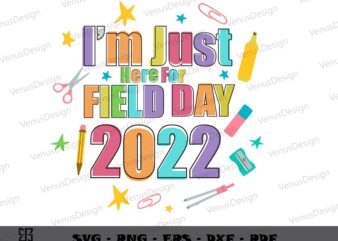 Im Just Here For Field Day 2022 SVG Designs, Teachers Day graphic tee design