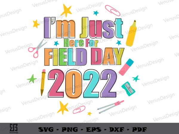 Im just here for field day 2022 svg designs, teachers day graphic tee design Im just here for field day 2022 svg designs, teachers day graphic tee design