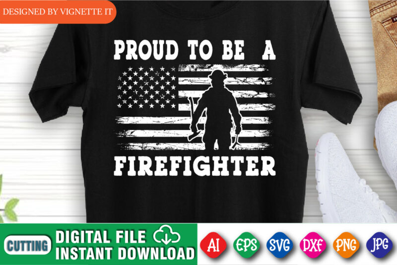 Proud to be a firefighter, USA flag shirt, Fireman shirt, Firefighter shirt print template, Destroyed flag, USA pride shirt