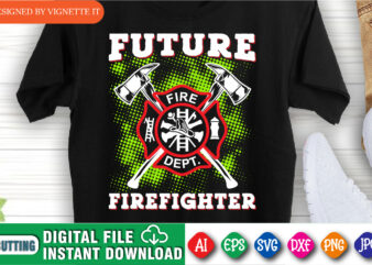 Future Firefighter t shirt, Funny firefighter shirt print template, Fire fighter logo shirt, Emergency fire department shirt print ready file