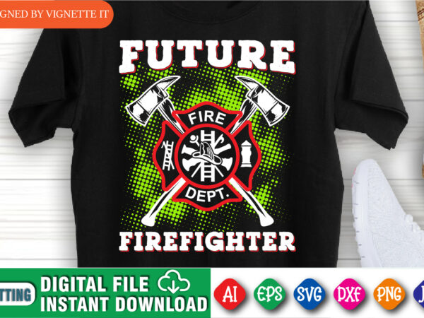Future firefighter t shirt, funny firefighter shirt print template, fire fighter logo shirt, emergency fire department shirt print ready file
