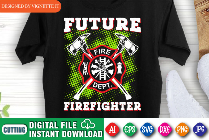 Future Firefighter t shirt, Funny firefighter shirt print template, Fire fighter logo shirt, Emergency fire department shirt print ready file