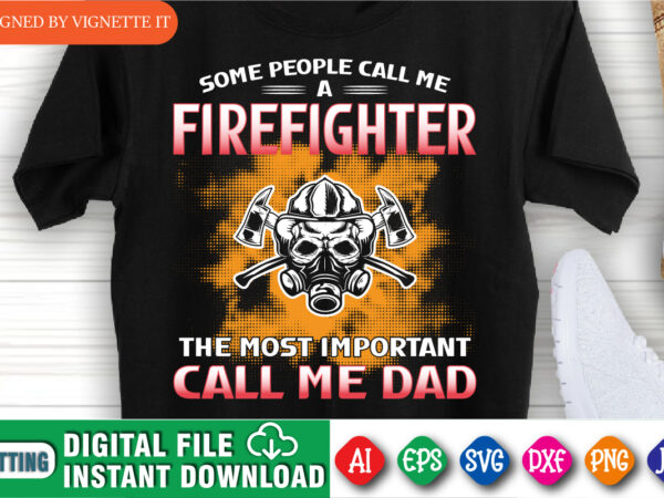 Some people call me a firefighter the most important call me dad, retired firefighter shirt print template, halftone background graphic t shirt design, old fireman shirt