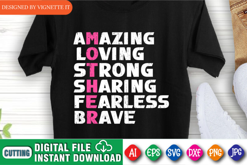 Amazing Loving Strong Sharing Fearless Brave Shirt, Mother’s Day Shirt, Amazing Mom Shirt, Loving Mom Shirt, Brave Mom Shirt, Mother’s Day Shirt Template