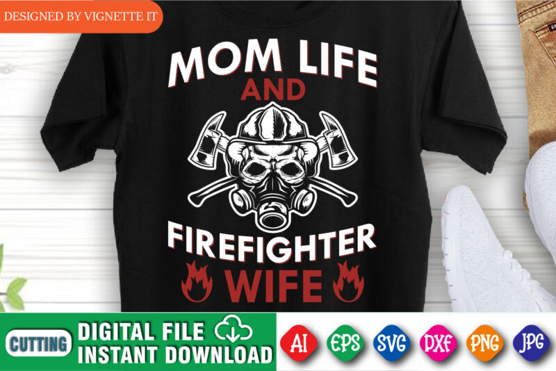 Mom life and firefighter wife, Proud to be a firefighter shirt, Retired firefighter wife shirt, Women shirt print template