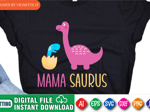 Mother’s day mama saurus shirt, mama cartoon dinosaur shirt, kids dinosaur, mother’s t rex, mom dinosaur, mama t rex shirt, dinosaur egg mother’s day shirt template t shirt designs for sale