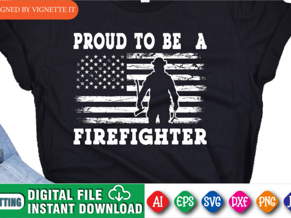 Proud to be a firefighter, usa flag shirt, fireman shirt, firefighter shirt print template, destroyed flag, usa pride shirt t shirt illustration