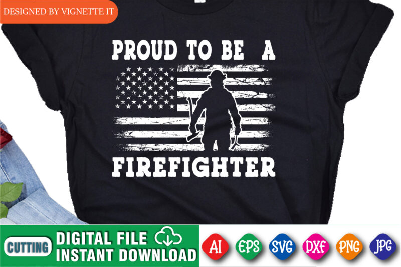Proud to be a firefighter, USA flag shirt, Fireman shirt, Firefighter shirt print template, Destroyed flag, USA pride shirt