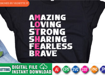 Amazing Loving Strong Sharing Fearless Brave Shirt, Mother’s Day Shirt, Amazing Mom Shirt, Loving Mom Shirt, Brave Mom Shirt, Mother’s Day Shirt Template t shirt vector