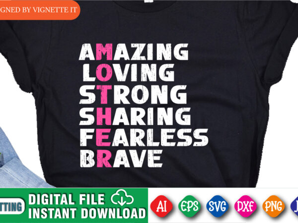 Amazing loving strong sharing fearless brave shirt, mother’s day shirt, amazing mom shirt, loving mom shirt, brave mom shirt, mother’s day shirt template t shirt vector