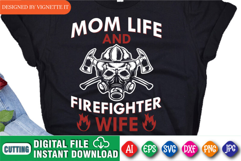 Mom life and firefighter wife, Proud to be a firefighter shirt, Retired firefighter wife shirt, Women shirt print template