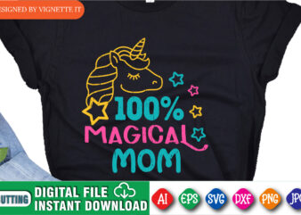 100% Magical Mom Shirt, Mother’s Day Unicorn, Mom Shirt, Kids Shirt, Mom Loving Shirt, Mom Unicorn, Magical Mom, Mother’s Day Shirt Template