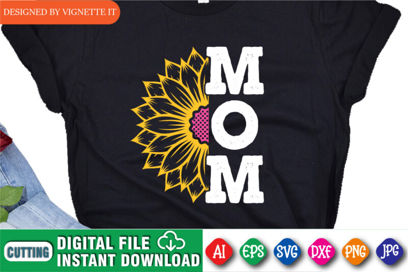 Mom Sunflower Shirt, Mom Shirt, Mother’s Day Shirt, Mother’s Day Sunflower, Mommy Shirt, Happy Mother’s Day, Flower Shirt, Mom Sunflower, Mother Day Shirt Template