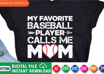 My Favorite Baseball Player Calls Me Mom Shirt, Mother’s Day Shirt, Baseball Mom, Mother’s Day Baseball Heart, Baseball Heart, Happy Mother Baseball Mom Shirt Template