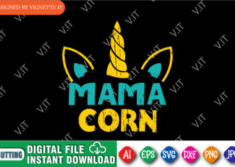 Mama Corn Shirt, Mother’s Day Shirt, Mom Corn Shirt, Mama corn, Mama Unicorn, Happy Mother’s Day Unicorn, Mother’s Day Shirt Template