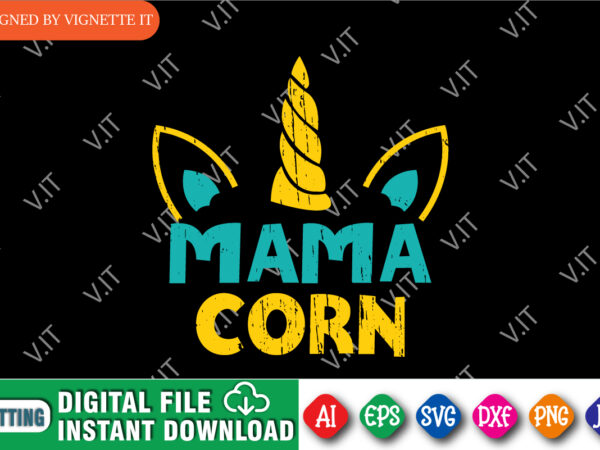 Mama corn shirt, mother’s day shirt, mom corn shirt, mama corn, mama unicorn, happy mother’s day unicorn, mother’s day shirt template t shirt designs for sale