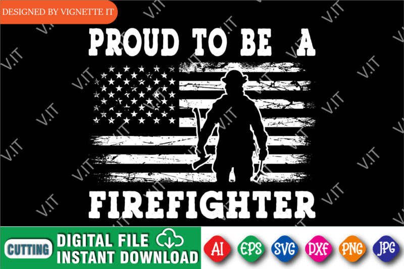 Proud to be a firefighter, USA flag shirt, Fireman shirt, Firefighter shirt print template, Destroyed flag, USA pride shirt