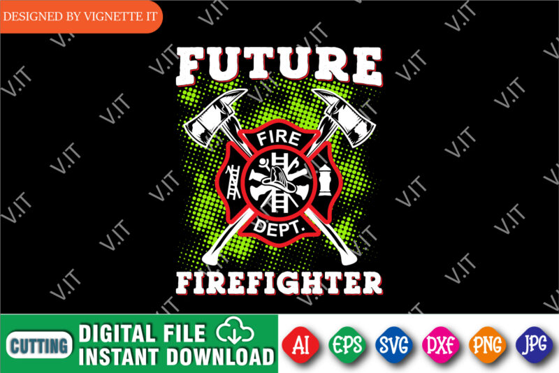 Future Firefighter t shirt, Funny firefighter shirt print template, Fire fighter logo shirt, Emergency fire department shirt print ready file