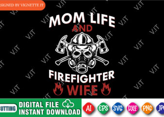 Mom life and firefighter wife, Proud to be a firefighter shirt, Retired firefighter wife shirt, Women shirt print template