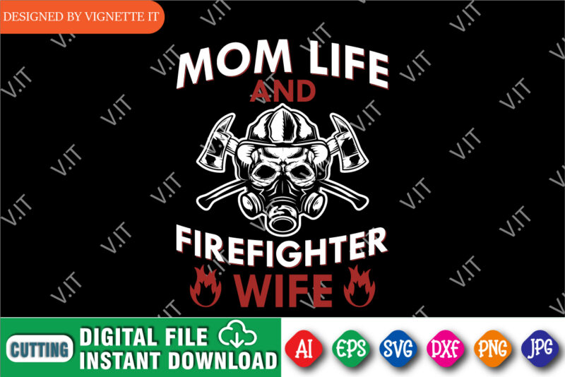Mom life and firefighter wife, Proud to be a firefighter shirt, Retired firefighter wife shirt, Women shirt print template