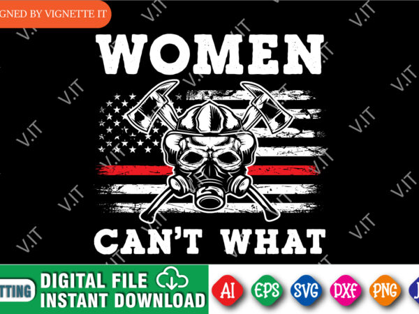 Women can’t what firefighter inspirational shirt print template, usa redline flag, motivational quotes t shirt design for firefighter, firefighter wife shirt, proud to be a firefighter, destroyed usa flag vector