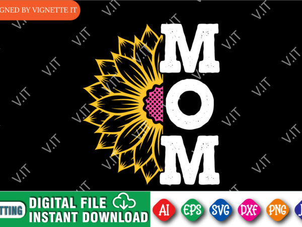 Mom sunflower shirt, mom shirt, mother’s day shirt, mother’s day sunflower, mommy shirt, happy mother’s day, flower shirt, mom sunflower, mother day shirt template t shirt designs for sale