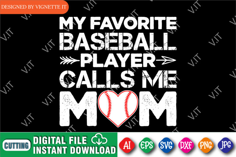 My Favorite Baseball Player Calls Me Mom Shirt, Mother’s Day Shirt, Baseball Mom, Mother’s Day Baseball Heart, Baseball Heart, Happy Mother Baseball Mom Shirt Template
