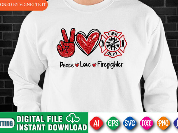 Peace love firefighter, firefighter shirt print template, fire badge shirt, glitter effect fire shirt, retired firefighter shirt t shirt illustration