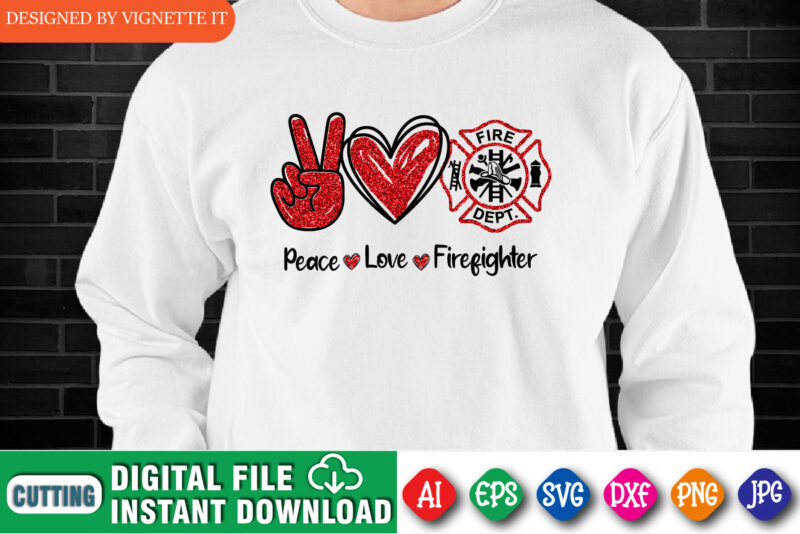 Peace Love Firefighter, Firefighter shirt print template, Fire badge shirt, Glitter effect fire shirt, Retired firefighter shirt