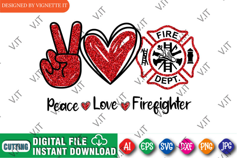 Peace Love Firefighter, Firefighter shirt print template, Fire badge shirt, Glitter effect fire shirt, Retired firefighter shirt